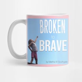 Broken to Brave Mug